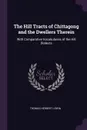 The Hill Tracts of Chittagong and the Dwellers Therein. With Comparative Vocabularies of the Hill Dialects - Thomas Herbert Lewin