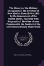 The History of the Military Occupation of the Territory of New Mexico From 1846 to 1851 by the Government of the United States, Together With Biographical Sketches of men Prominent in the Conduct of the Government During That Period - Ralph Emerson Twitchell