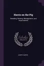Harris on the Pig. Breeding, Rearing, Management, and Improvement - Joseph Harris