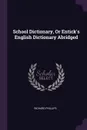 School Dictionary, Or Entick.s English Dictionary Abridged - RICHARD PHILLIPS