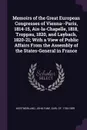Memoirs of the Great European Congresses of Vienna--Paris, 1814-15, Aix-la-Chapelle, 1818, Troppau, 1820, and Laybach, 1820-21; With a View of Public Affairs From the Assembly of the States-General in France - 