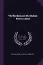 The Medici and the Italian Renaissance - William Henry Oliphant Smeaton