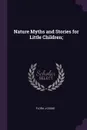 Nature Myths and Stories for Little Children; - Flora J Cooke