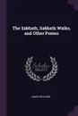 The Sabbath, Sabbath Walks, and Other Poems - James Grahame