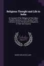 Religious Thought and Life in India. An Account of the Religions of the Indian Peoples, Based on a Life.s Study of Their Literature and on Personal Investigations in Their own Country - Monier Monier-Williams