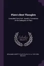 Plato.s Best Thoughts. Compiled From Prof. Jowett.s Translation of the Dialogues of Plato - Benjamin Jowett, Plato Plato, C H. A. 1819-1893 Bulkley