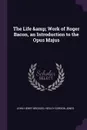 The Life . Work of Roger Bacon, an Introduction to the Opus Majus - John Henry Bridges, Hedley Gordon Jones