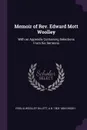 Memoir of Rev. Edward Mott Woolley. With an Appendix Containing Selections From his Sermons - Fidelia Woolley Gillett, A B. 1803-1884 Grosh