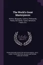 The World.s Great Masterpieces. History, Biography, Science, Philosophy, Poetry, the Drama, Travel, Adventure, Fiction, Etc. - Frank Richard Stockton, Nathan Haskell Dole, Harry Thurston Peck