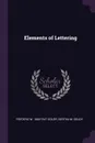 Elements of Lettering - Frederic W. 1865-1947 Goudy, Bertha M. Goudy