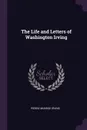 The Life and Letters of Washington Irving - Pierre Munroe Irving