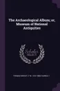 The Archaeological Album; or, Museum of National Antiquities - Thomas Wright, F W. 1814-1866 Fairholt