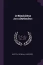 De Mirabilibus Auscultationibus - Aristotle Aristotle, Laurence D Dowdall