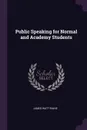 Public Speaking for Normal and Academy Students - James Watt Raine