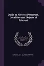 Guide to Historic Plymouth. Localities and Objects of Interest - A S. Burbank