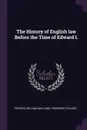The History of English law Before the Time of Edward I. - Frederic William Maitland, Frederick Pollock