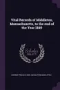 Vital Records of Middleton, Massachusetts, to the end of the Year 1849 - George Francis Dow, Middleton Middleton