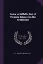 Index to Saffell.s List of Virginia Soldiers in the Revolution - J T. 1866-1927 McAllister