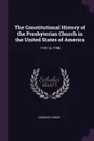 The Constitutional History of the Presbyterian Church in the United States of America. 1741 to 1788 - Charles Hodge