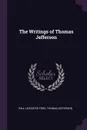 The Writings of Thomas Jefferson - Paul Leicester Ford, Thomas Jefferson