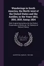 Wanderings in South America, the North-west of the United States and the Antilles, in the Years 1812, 1816, 1820, . 1824. With Original Instructions for the Perfect Preservation of Birds, etc. for Cabinets of Natural History - Charles Waterton