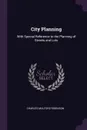 City Planning. With Special Reference to the Planning of Streets and Lots - Charles Mulford Robinson