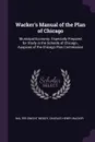 Wacker.s Manual of the Plan of Chicago. Municipal Economy. Especially Prepared for Study in the Schools of Chicago., Auspices of the Chicago Plan Commission .. - Walter Dwight Moody, Charles Henry Wacker