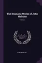 The Dramatic Works of John Webster; Volume 2 - John Webster
