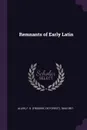 Remnants of Early Latin - F D. 1844-1897 Allen