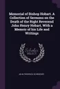 Memorial of Bishop Hobart. A Collection of Sermons on the Death of the Right Reverend John Henry Hobart, With a Memoir of his Life and Writings - John Frederick Schroeder