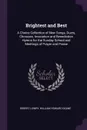 Brightest and Best. A Choice Collection of New Songs, Duets, Choruses, Invocation and Benediction Hymns for the Sunday School and Meetings of Prayer and Praise - Robert Lowry, William Howard Doane