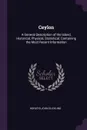 Ceylon. A General Description of the Island, Historical, Physical, Statistical. Containing the Most Recent Information - Horatio John Suckling