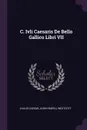 C. Ivli Caesaris De Bello Gallico Libri VII - Julius Caesar, John Howell Westcott