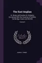 The East Anglian. Or, Notes and Queries On Subjects Connected With the Counties of Suffolk, Cambridge, Essex and Norfolk; Volume 4 - Samuel Tymms