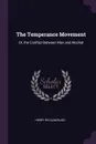 The Temperance Movement. Or, the Conflict Between Man and Alcohol - Henry William Blair