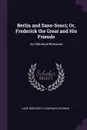 Berlin and Sans-Souci; Or, Frederick the Great and His Friends. An Historical Romance - Luise Mühlbach, Chapman Coleman