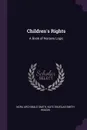 Children.s Rights. A Book of Nursery Logic - Nora Archibald Smith, Kate Douglas Smith Wiggin
