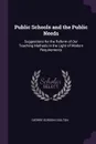 Public Schools and the Public Needs. Suggestions for the Reform of Our Teaching Methods in the Light of Modern Requirements - George Gordon Coulton