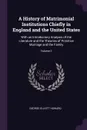 A History of Matrimonial Institutions Chiefly in England and the United States. With an Introductory Analysis of the Literature and the Theories of Primitive Marriage and the Family; Volume 2 - George Elliott Howard