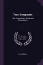 Trust Companies. Their Organization, Growth and Management - Clay Herrick