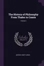 The History of Philosophy From Thales to Comte; Volume 2 - George Henry Lewes
