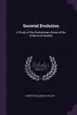 Societal Evolution. A Study of the Evolutionary Basis of the Science of Society - Albert Galloway Keller