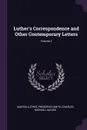 Luther.s Correspondence and Other Contemporary Letters; Volume 2 - Martin Luther, Preserved Smith, Charles Michael Jacobs