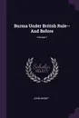 Burma Under British Rule--And Before; Volume 1 - John Nisbet