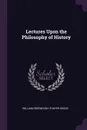Lectures Upon the Philosophy of History - William Greenough Thayer Shedd