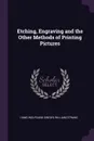 Etching, Engraving and the Other Methods of Printing Pictures - Hans Wolfgang Singer, William Strang