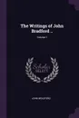 The Writings of John Bradford ..; Volume 1 - John Bradford