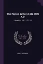 The Paston Letters 1422-1509 A.D. Edward Iv., 1461-1471 A.D - James Gairdner