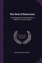 The Soul of Democracy. The Philosophy of the World War in Relation to Human Liberty - Edward Howard Griggs