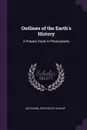 Outlines of the Earth.s History. A Popular Study in Physiography - Nathaniel Southgate Shaler